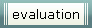 evaluation