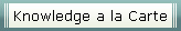 Knowledge a la Carte