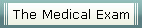 The Medical Exam