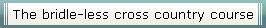 The bridle-less cross country course