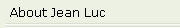 About Jean Luc